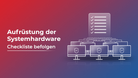 Aufrüsten der Systemhardware: Sie sollten diese Checkliste befolgen