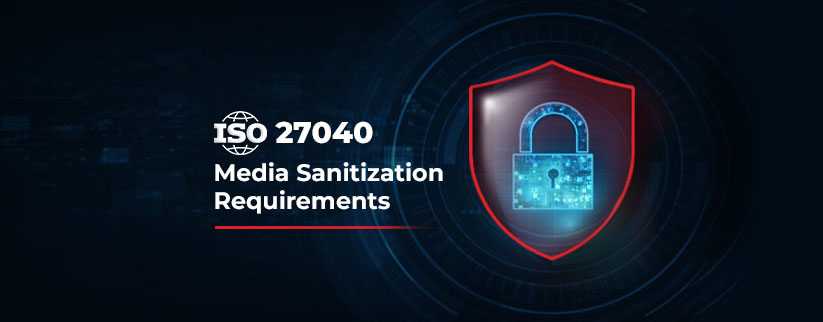 ISO 27040 Media Sanitization Requirements To Maintain Data Security