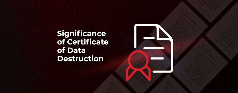 Significance of Certificate of Data Destruction Significance of Certificate of Data Destruction