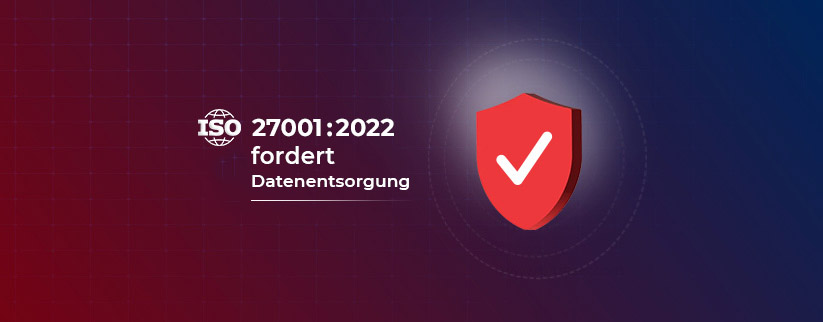 ISO 27001 2022 fordert datenvernichtung