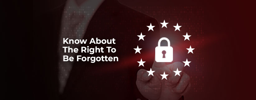 Know About The Right to Be Forgotten