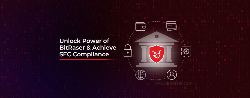 Achieve SEC Compliance With BitRaser