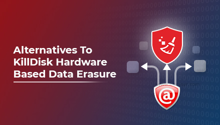 Alternatives To KillDisk Hardware Based Data Erasure