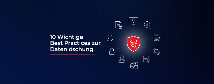 10 wichtige Best Practices für die Datenlöschung, die jedes Unternehmen umsetzen muss