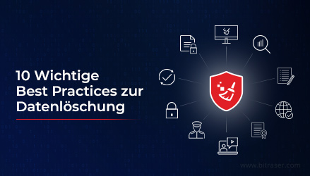 10 wichtige Best Practices für die Datenlöschung, die jedes Unternehmen umsetzen muss