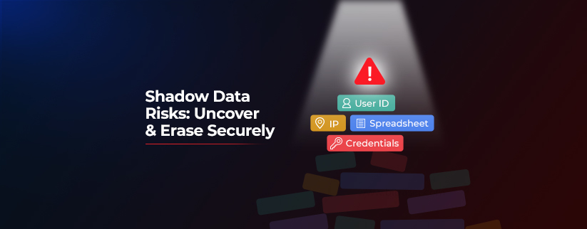 The image shows a red triangle with exclamation mark in white in the middle of it on top of  colored rectangular blocks with texts in white: user ID, credentials, spreadsheet, and IP with spotlight on them in white. The background is black and blog's title is on the left: Shadow Data Risks: How to Uncover and Erase It Securely 