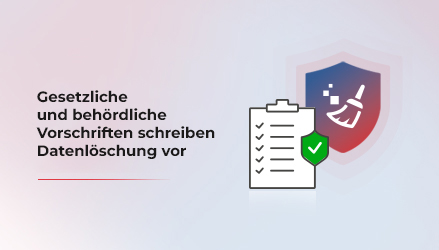 Gesetzliche und behördliche Vorschriften schreiben Datenlöschung vor